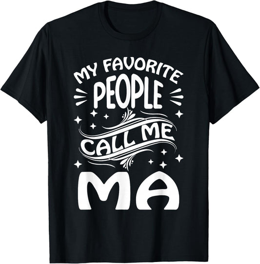 My Favorite People Call Me Ma Funny Gifts Mothers Day T-Shirt - T-Shirt | Black