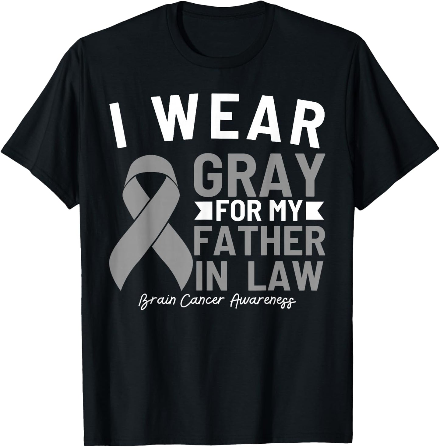 I Wear Gray For My Father In Law Brain Cancer Awareness T-Shirt - T-Shirt | Black