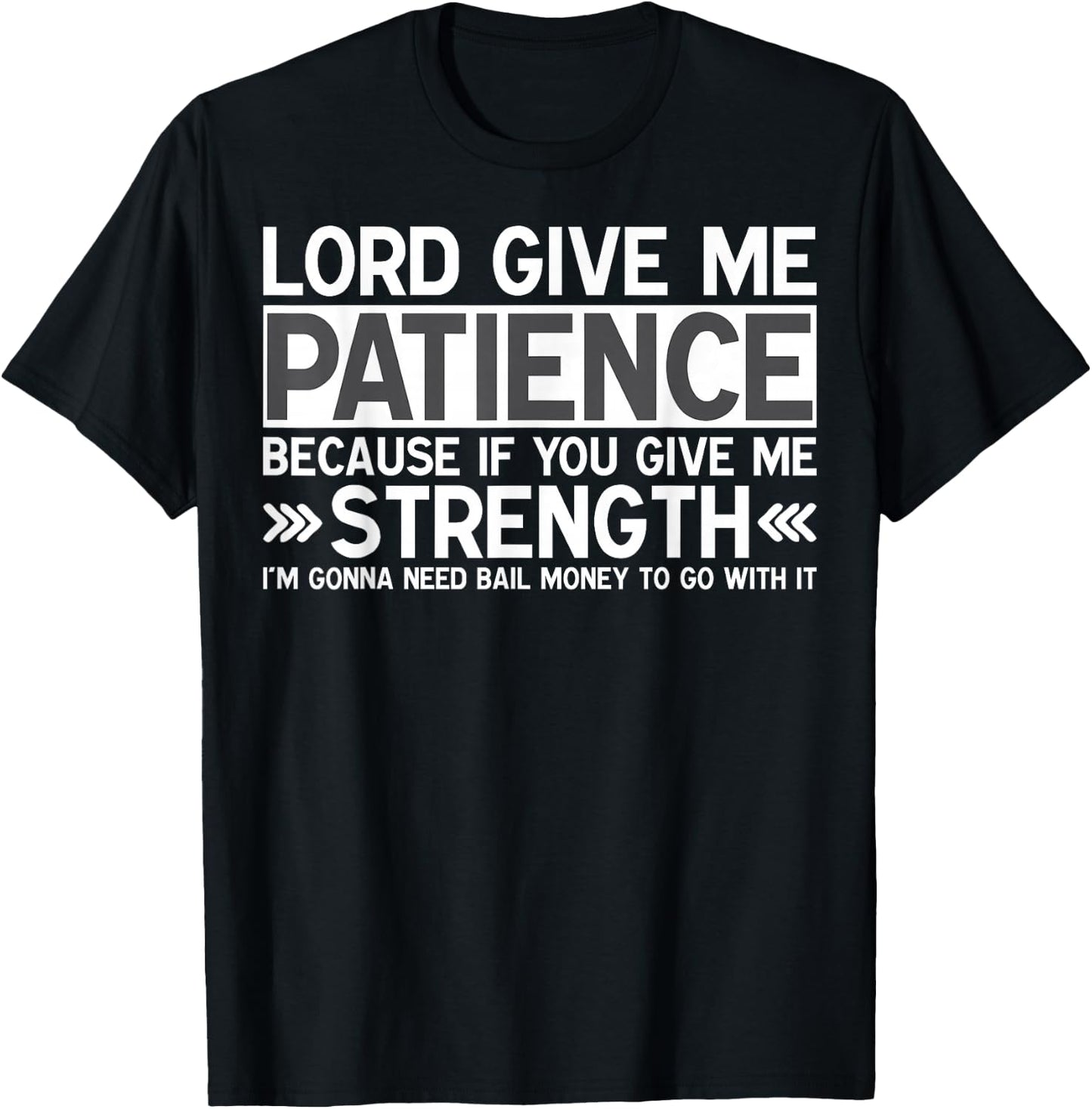 Lord Give Me Patience If You Give Me Strength Bail Money T-Shirt - T-Shirt | Black