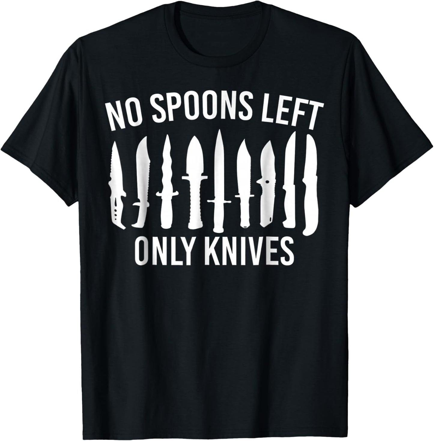 .No More Spoons Only Knives Left Funny Kitchen Chef T-Shirt - T-Shirt | Black