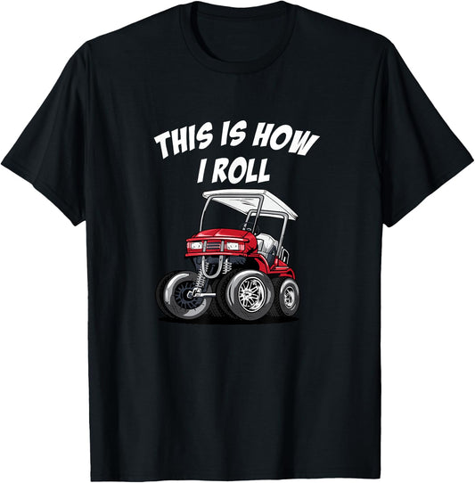 This is How I Roll Funny Golf Cart T-Shirt - T-Shirt | Black