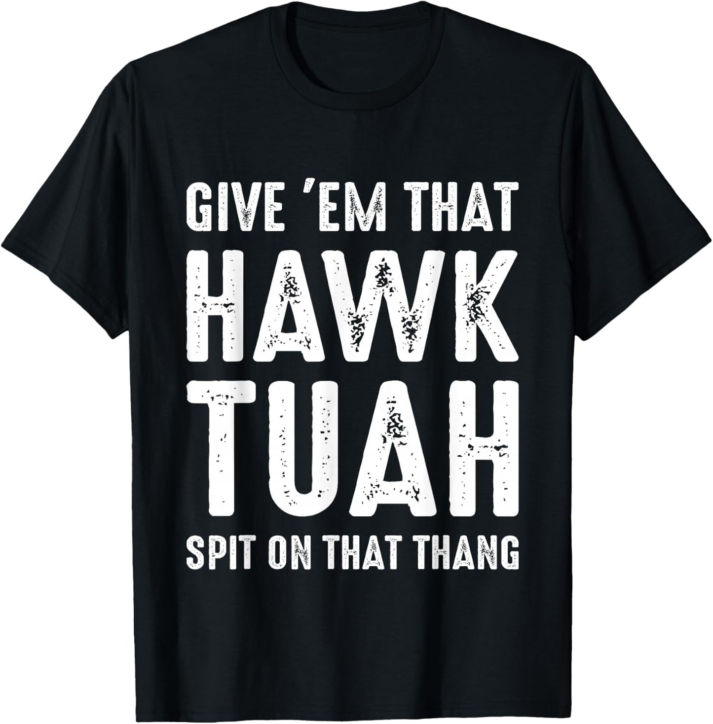Give 'Em That Hawk Tuah Funny Hawk Tush Meme Adult Humor Gag T-Shirt - T-Shirt | Black
