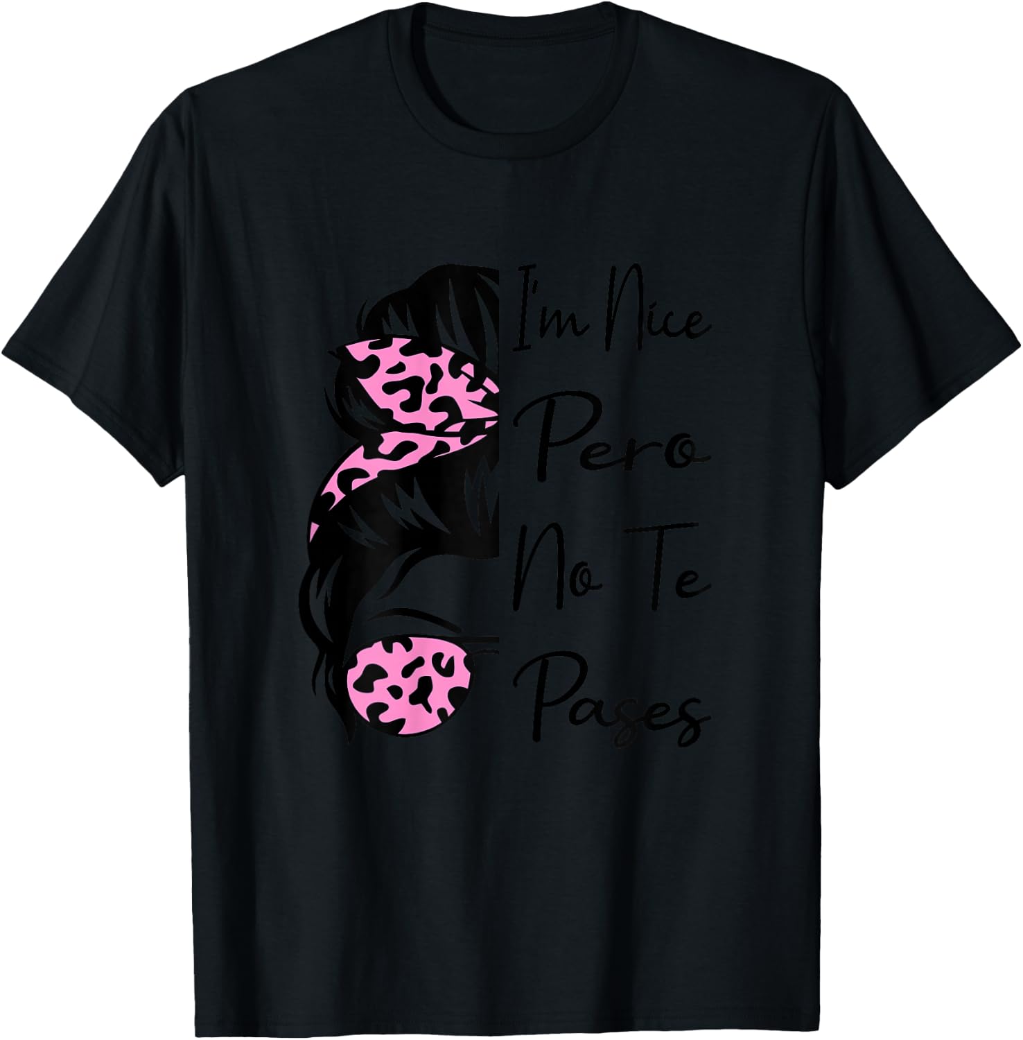 I'm Nice Pero No Te Pases Messy Bun Funny Latina Saying T-Shirt - T-Shirt | Black