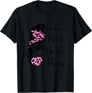 I'm Nice Pero No Te Pases Messy Bun Funny Latina Saying T-Shirt - T-Shirt | Black