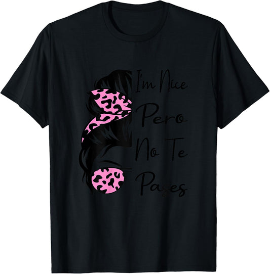 I'm Nice Pero No Te Pases Messy Bun Funny Latina Saying T-Shirt - T-Shirt | Black