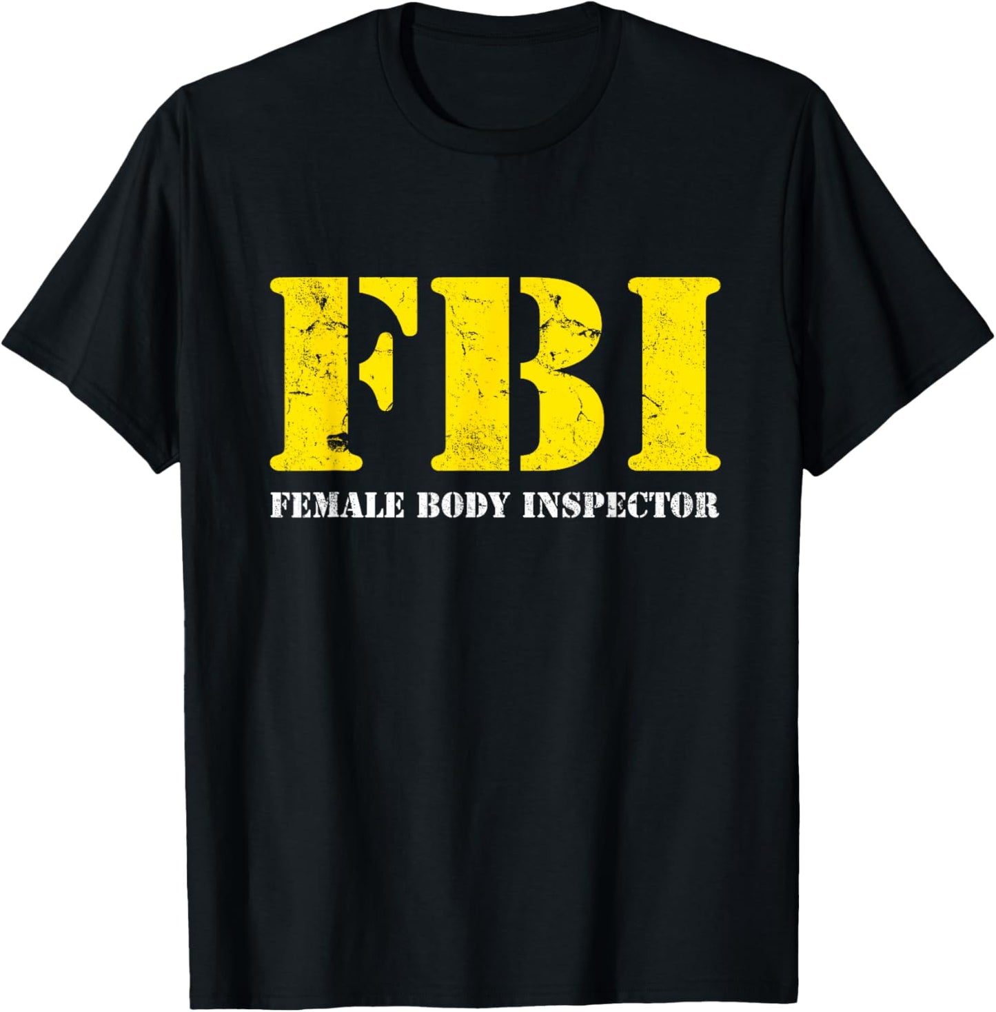 FBI Female Body Inspector Funny T-Shirt - T-Shirt | Black