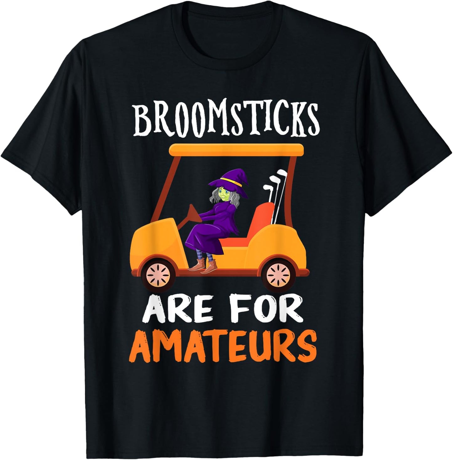 Broomsticks Are For Amateurs Witch Golf Cart Halloween T-Shirt - T-Shirt | Black