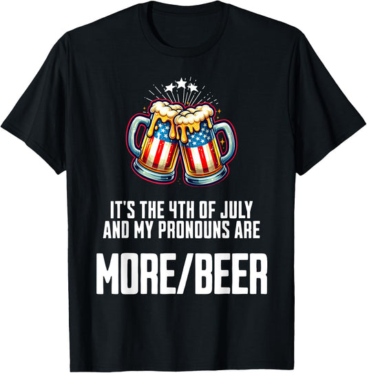 July 4 2024 My Pronouns Are More/Beer Funny USA Patriotic Women Men T-Shirt - T-Shirt | Black