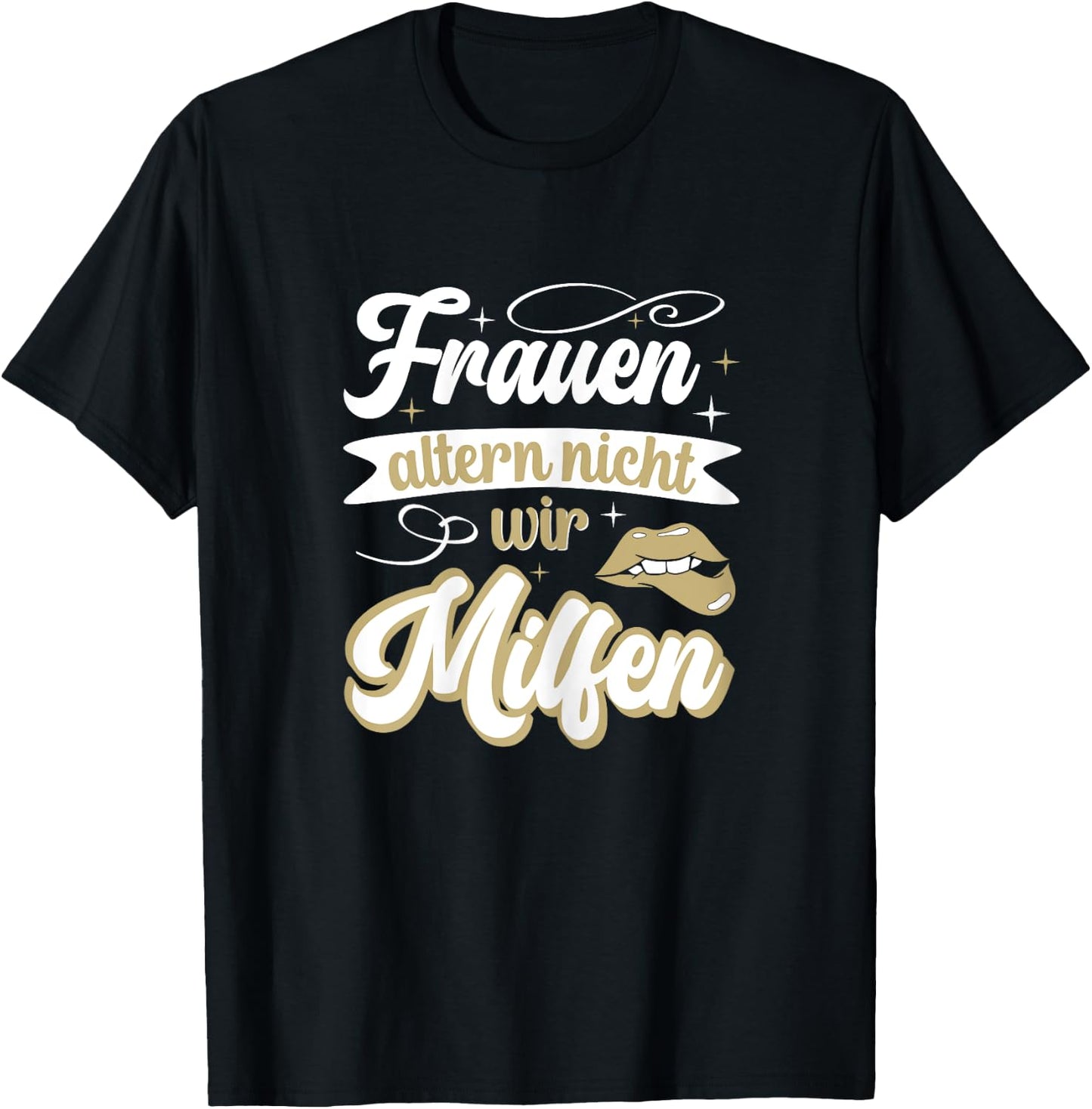 Frauen altern nicht sie milfen gut aussehen lustiges Mutter T-Shirt - T-Shirt | Black