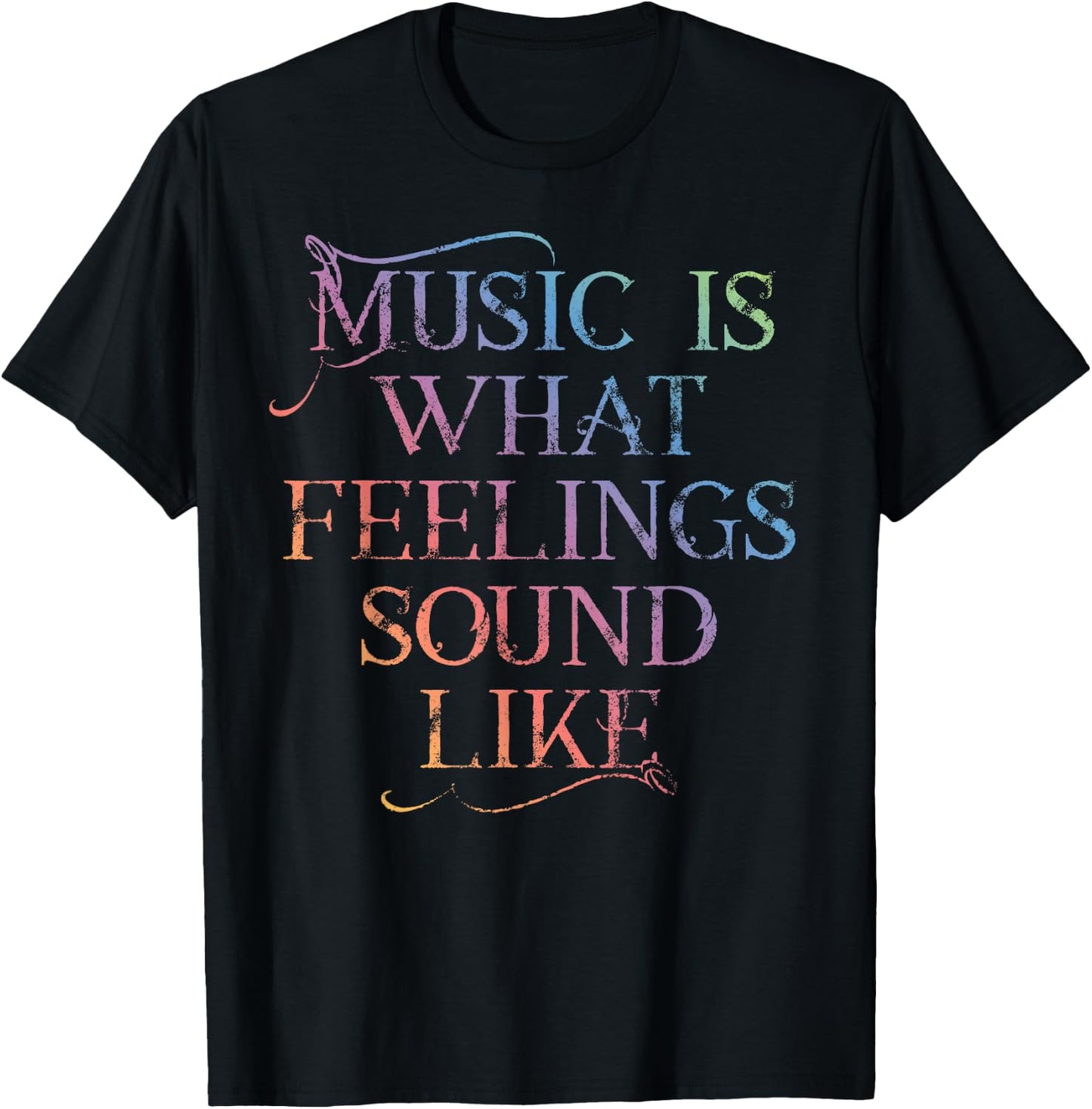 MUSIC IS WHAT FEELINGS SOUND LIKE Rainbow font T-Shirt - T-Shirt | Black