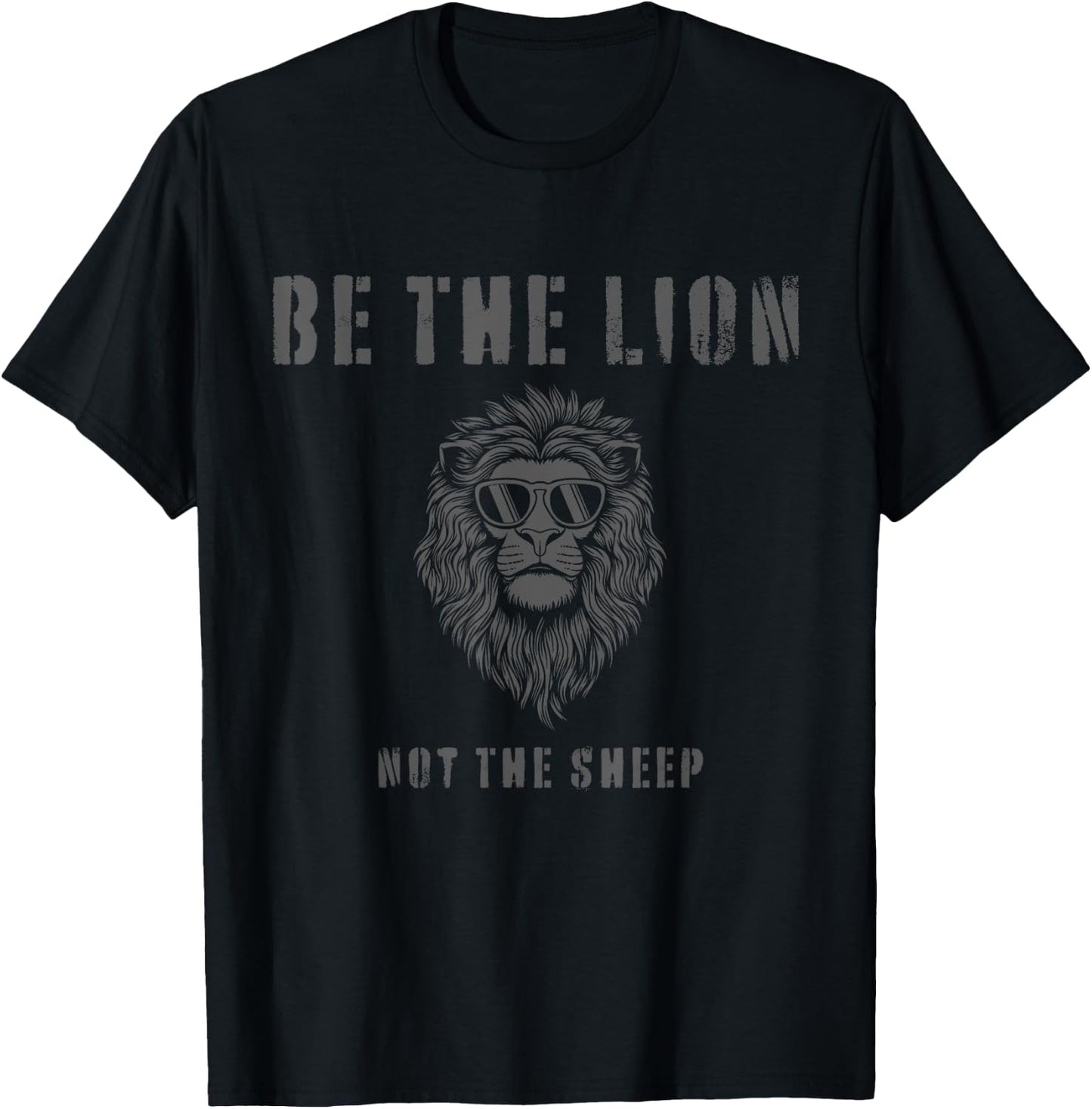 Be The Lion Not The Sheep Strong Cool Motivational Statement T-Shirt - T-Shirt | Black