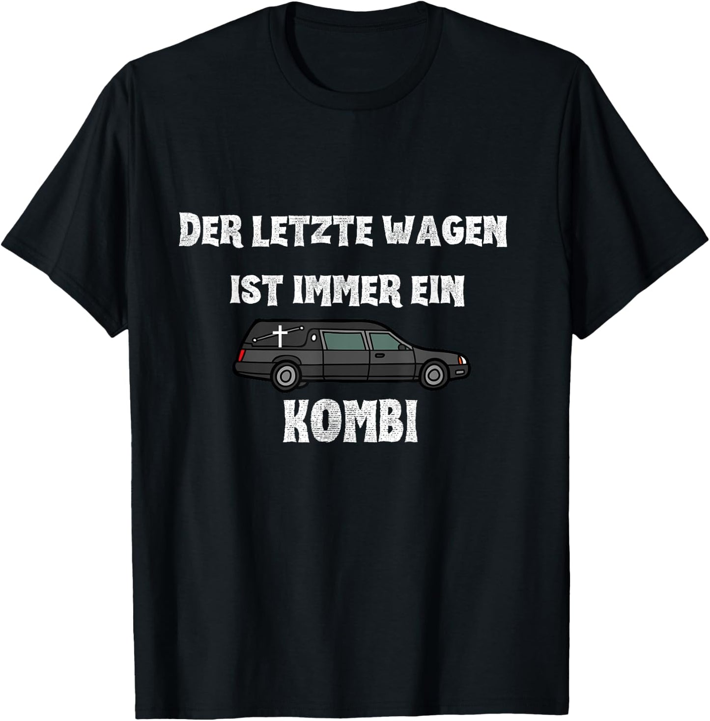 Der letzte Wagen ist immer ein KOMBI - Bestatter Spruch T-Shirt - T-Shirt | Black