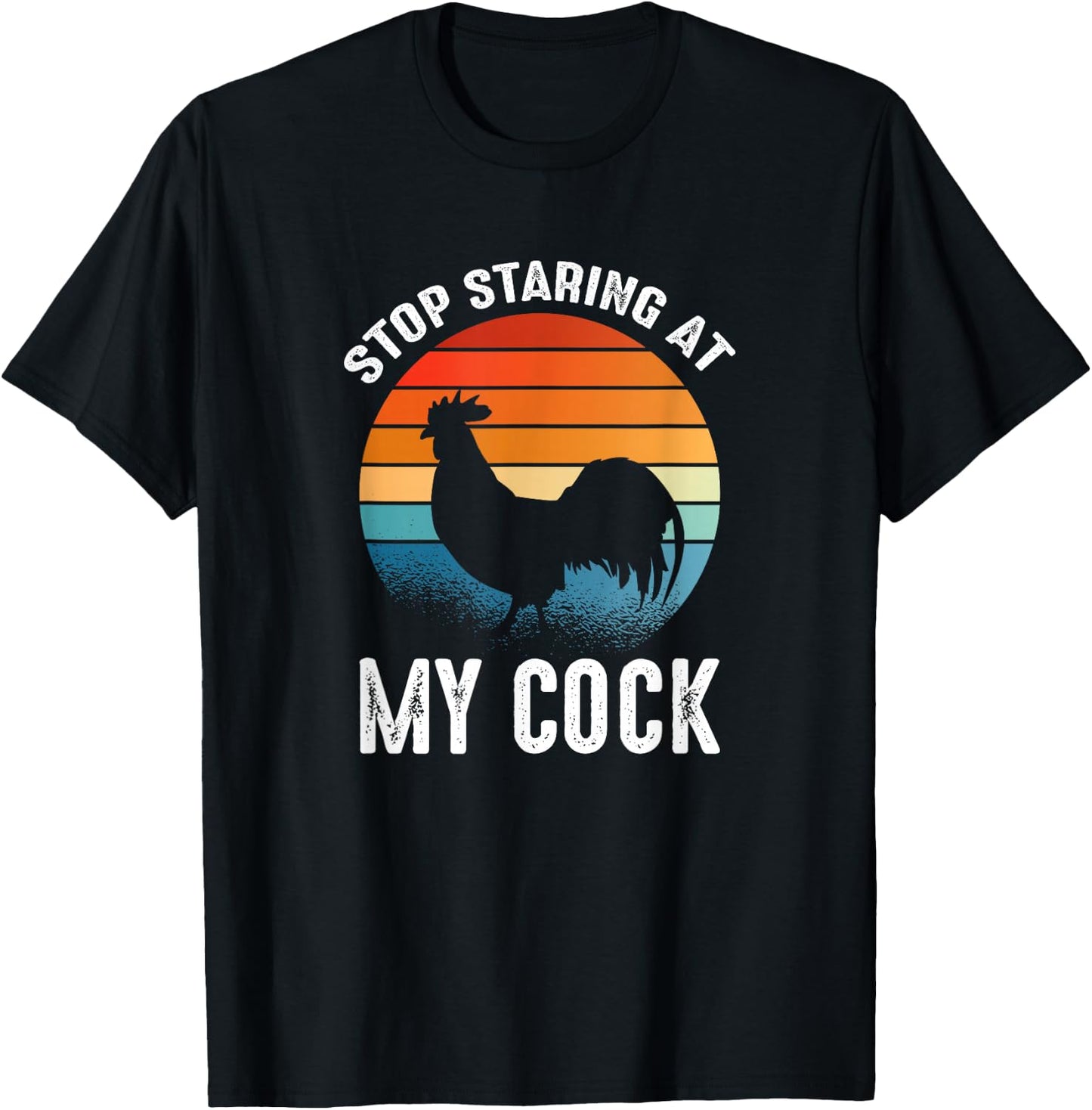 Funny Chicken Rooster Stop Staring At My Cock T-Shirt - T-Shirt | Black