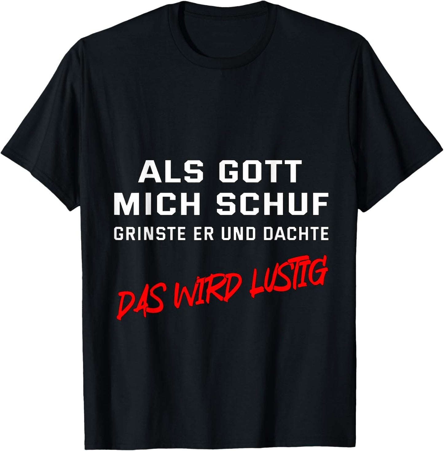 Als Gott mich schuf, grinste er und dachte "Das wird lustig" T-Shirt - T-Shirt | Black