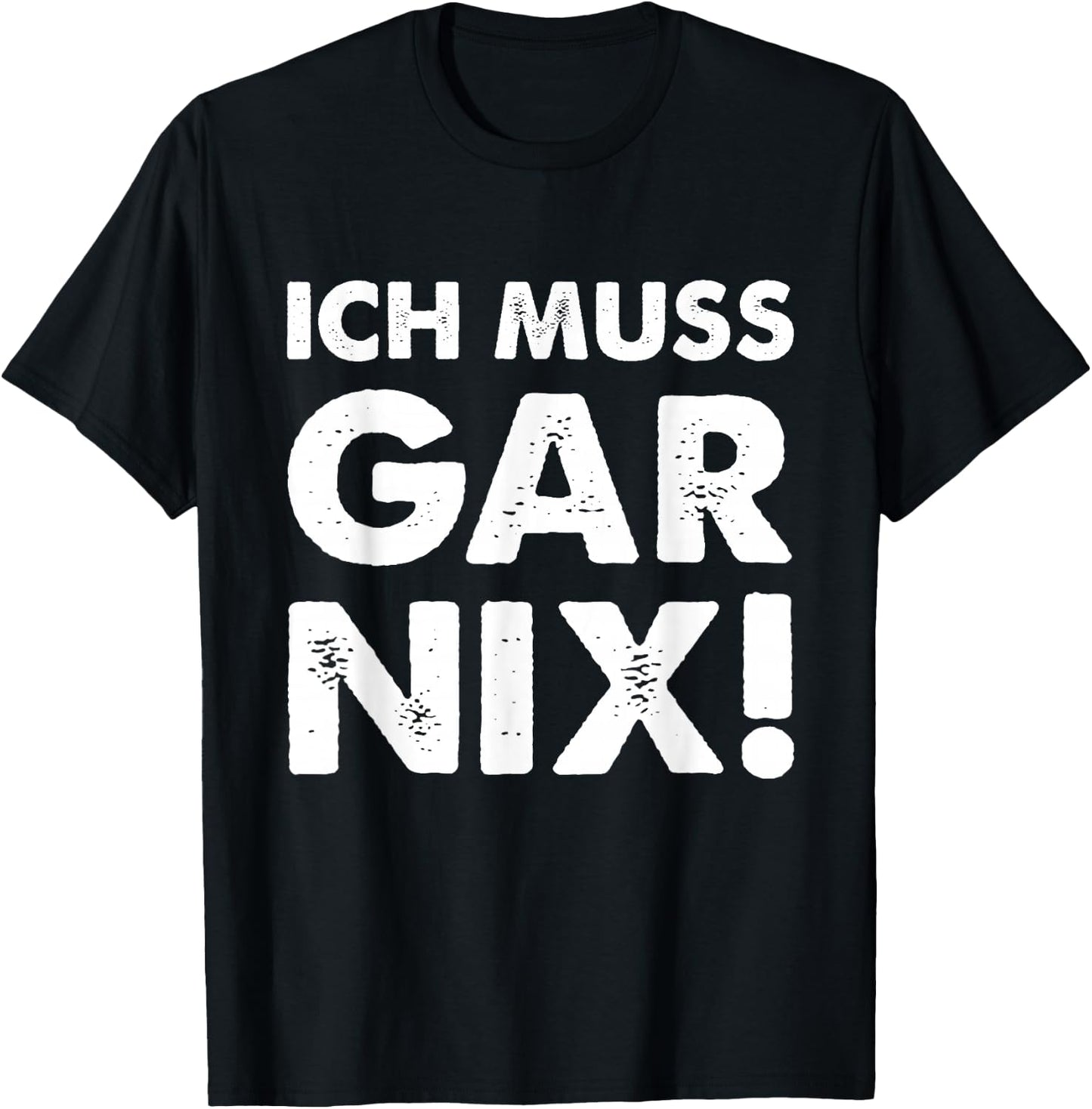 with German Text "Ich Muss Gar Nix" [German Language], black T-Shirt - T-Shirt | Black