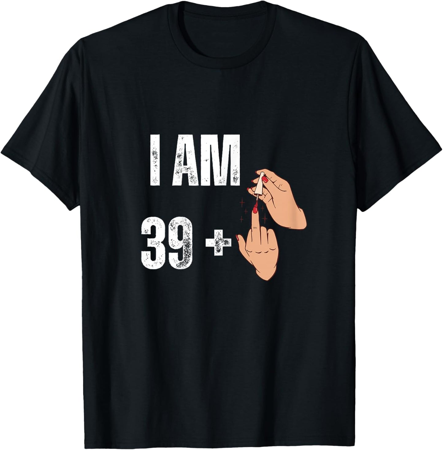 Women's I Am 39 Plus 1 - Funny Finger Polished Nail 40th Birthday , Black, Female X-Small T-Shirt - T-Shirt | Black