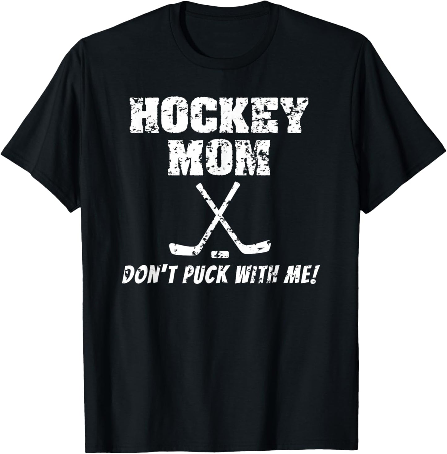 Hockey Mom Don't Puck With Me Funny T Shirt T-Shirt - T-Shirt | Black