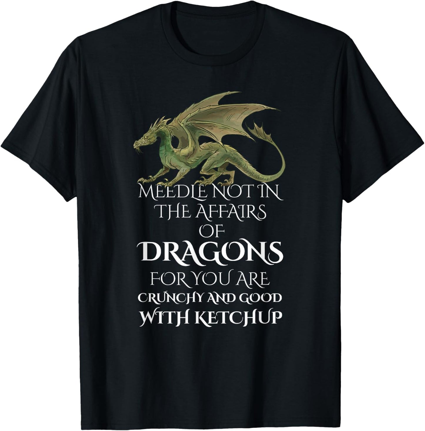 Do Not Meddle In The Affairs Of Dragons For You Are Crunchy T-Shirt - T-Shirt | Black