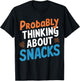Probably Thinking About Snacks T-Shirt - T-Shirt | Black