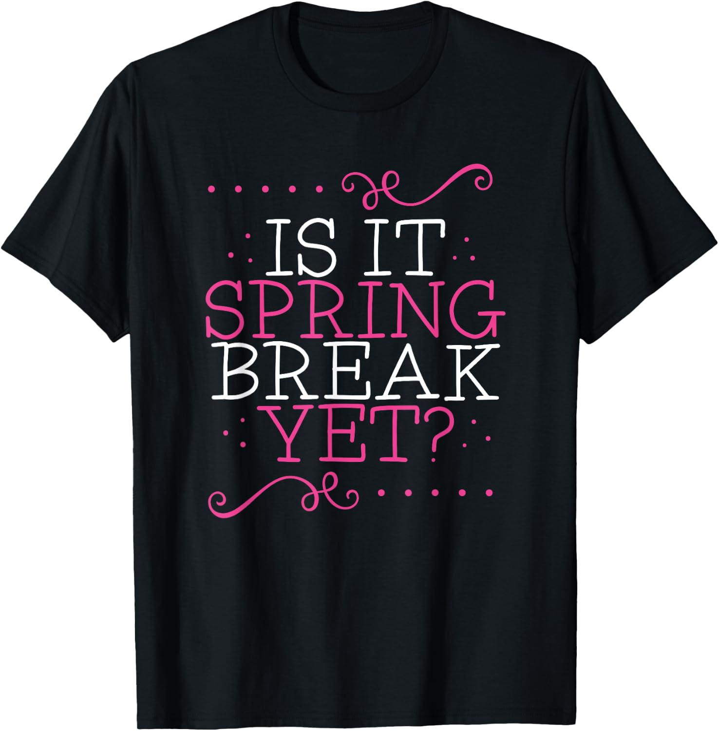 Is It Spring Break Yet Funny Teacher Student Vacation T-Shirt - T-Shirt | Black
