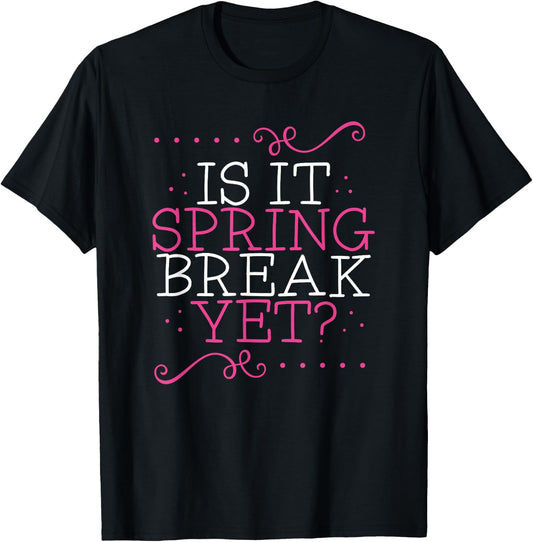 Is It Spring Break Yet Funny Teacher Student Vacation T-Shirt - T-Shirt | Black