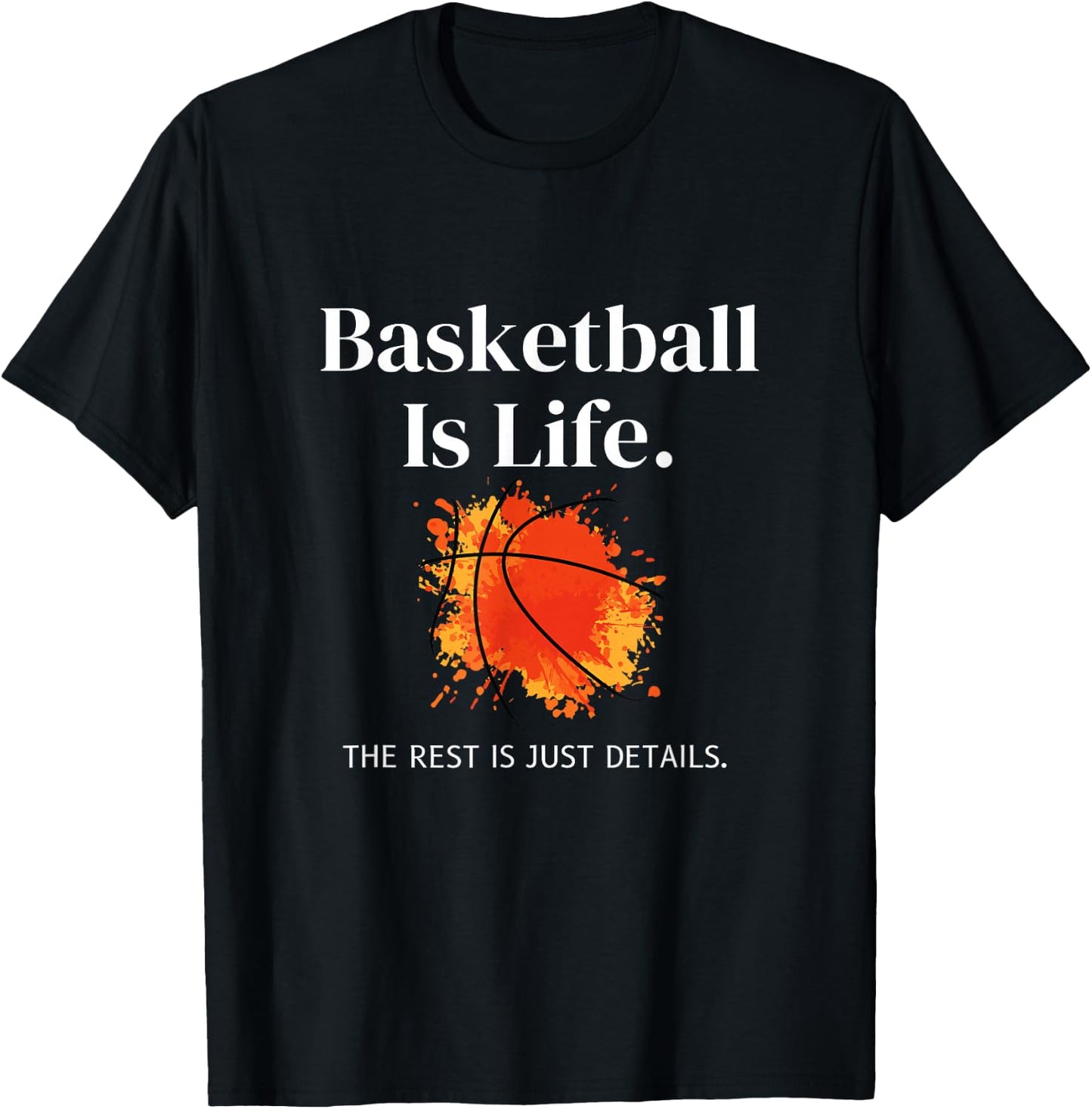 Basketball-Is-Life The Rest Is Just Details For Players T-Shirt - T-Shirt | Black