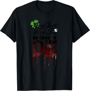 Good Luck Have Fun Don't Die, Funny Gamer Graphic T-Shirt - T-Shirt | Black