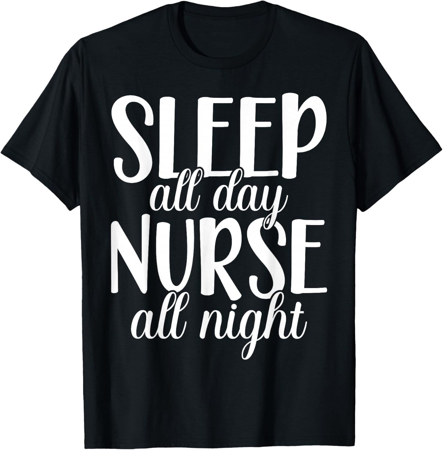 Sleep All Day Nurse All Night | Night Shift T-Shirt - T-Shirt | Black