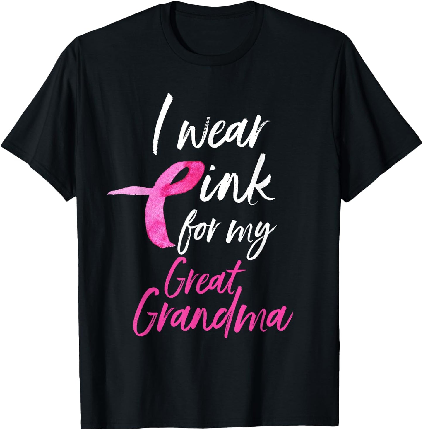 I Wear Pink For My Great Grandma Shirt Breast Cancer Gift T-Shirt - T-Shirt | Black