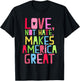 Love Not Hate Makes America Great Shirt T-Shirt - T-Shirt | Black