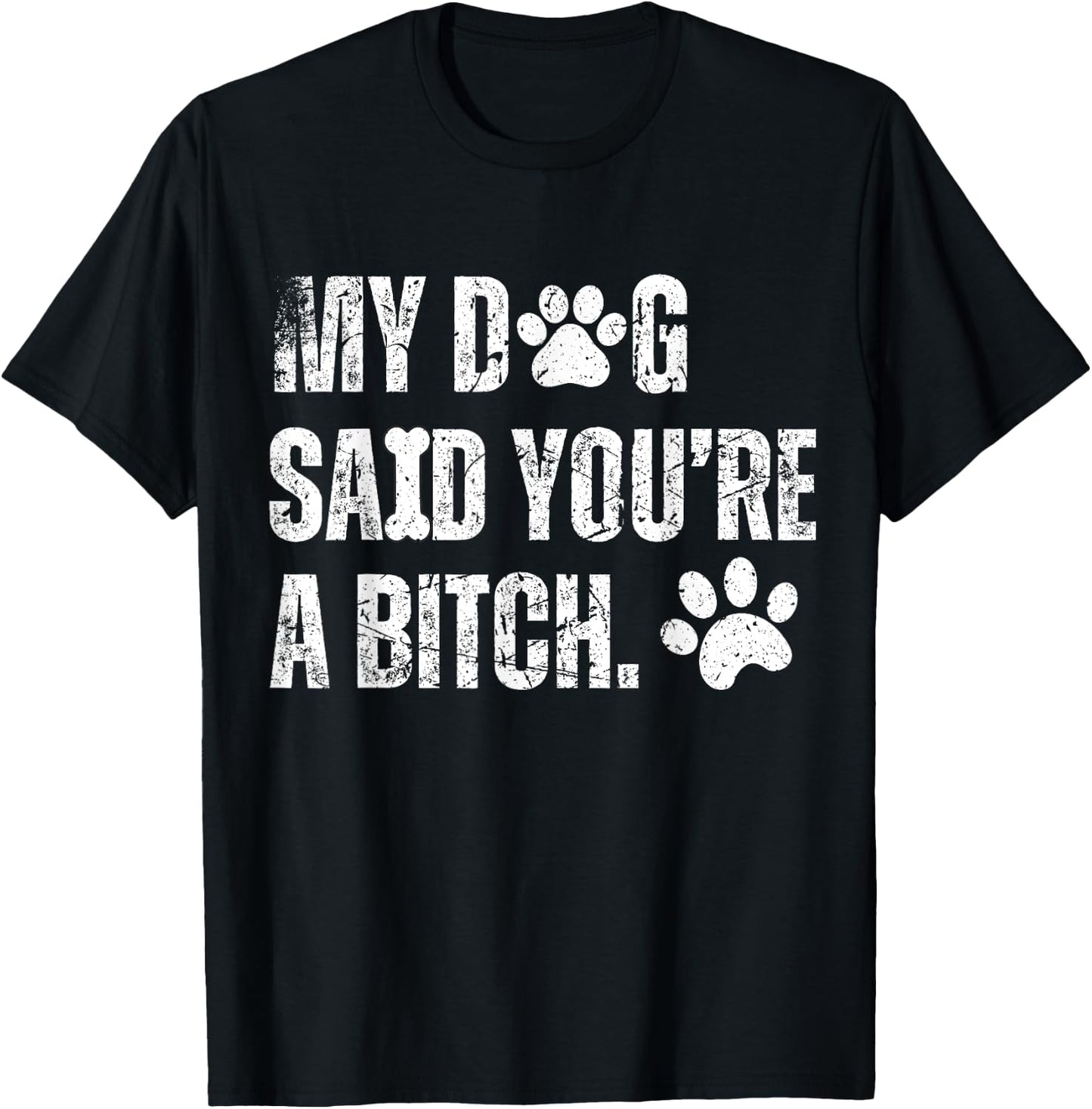 My Dog Said You're A Bitch Vintage Funny Dog Men Women T-Shirt - T-Shirt | Black