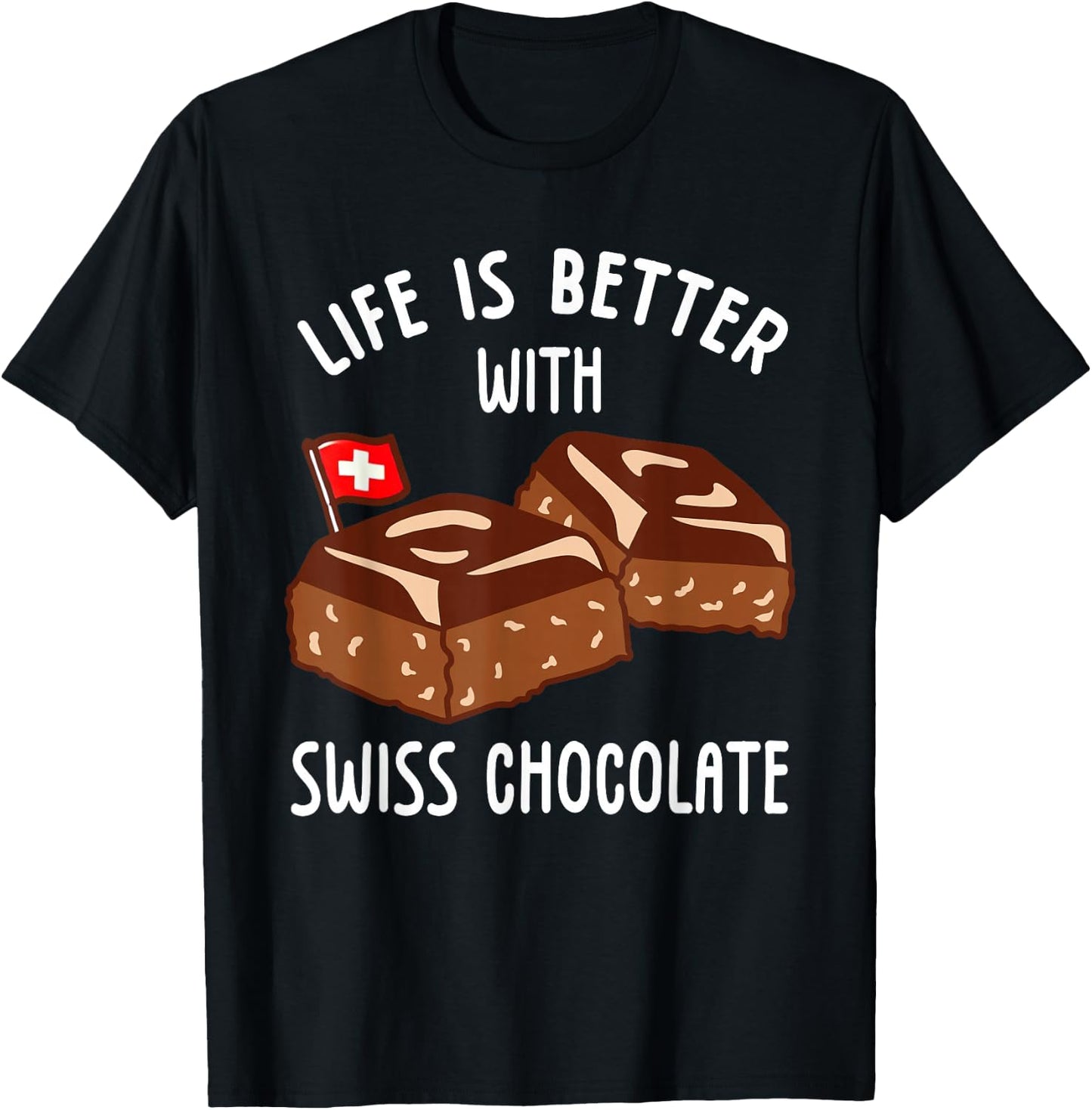 Life Is Better With Swiss Chocolate , Black, S T-Shirt - T-Shirt | Black