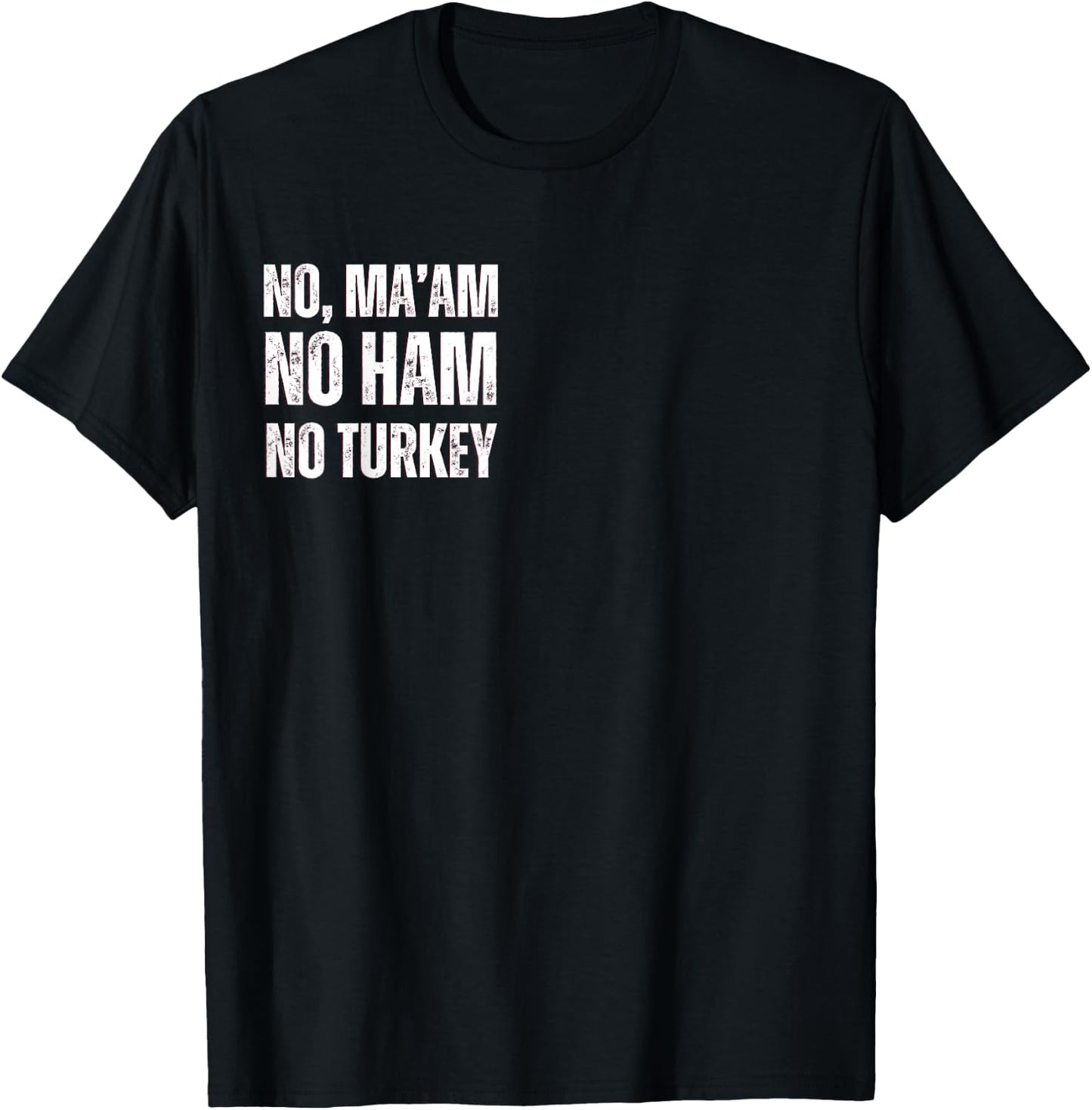 No Ma'am. No Ham. No Turkey T-Shirt - T-Shirt | Black