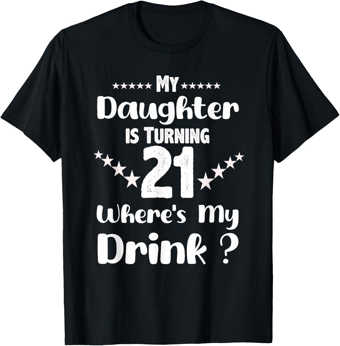 My Daughter Is Turning 21st Daughter Birthday T-Shirt - T-Shirt | Black
