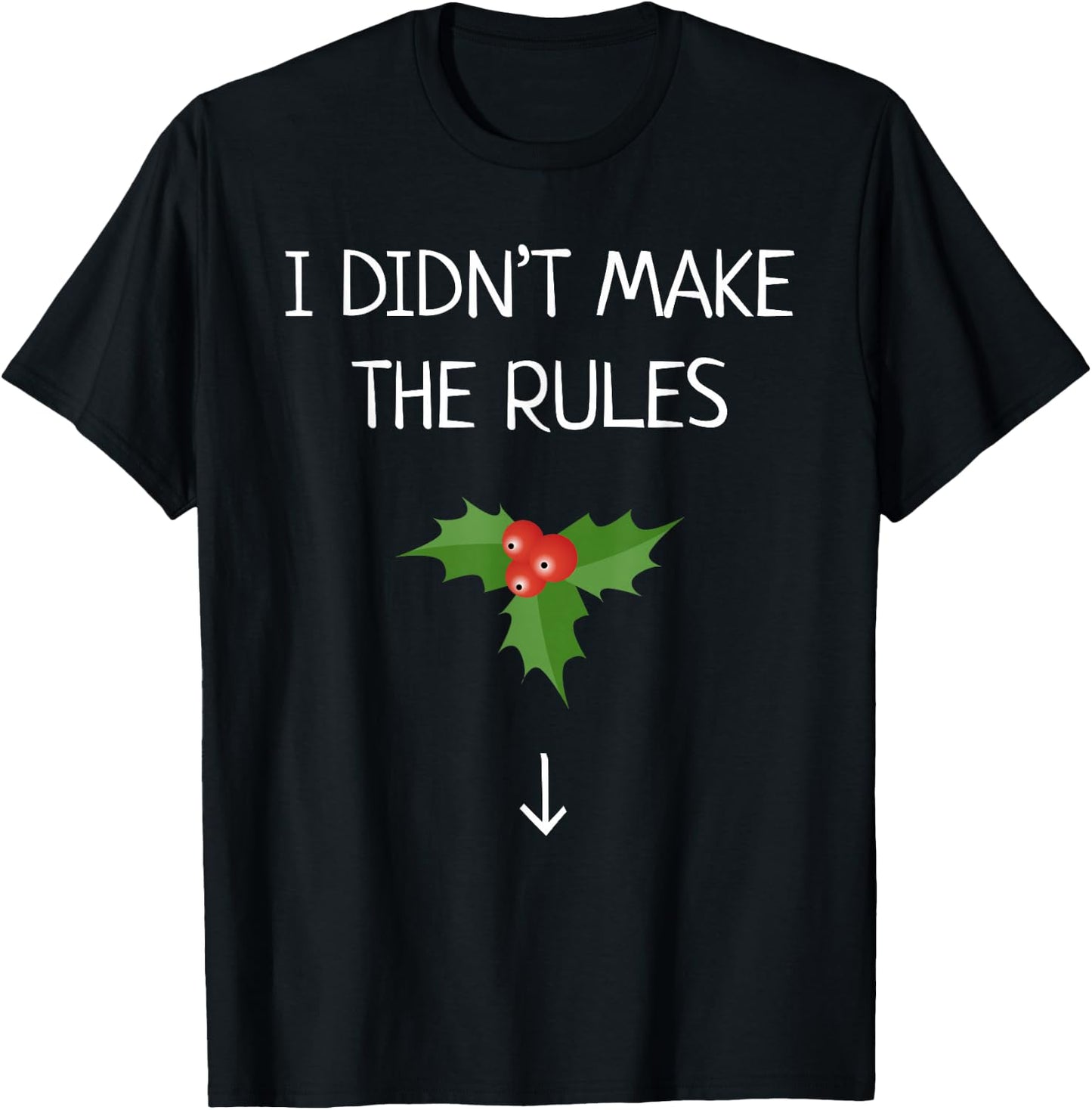 I Didn't Make The Rules Funny Christmas Mistletoe T-Shirt - T-Shirt | Black