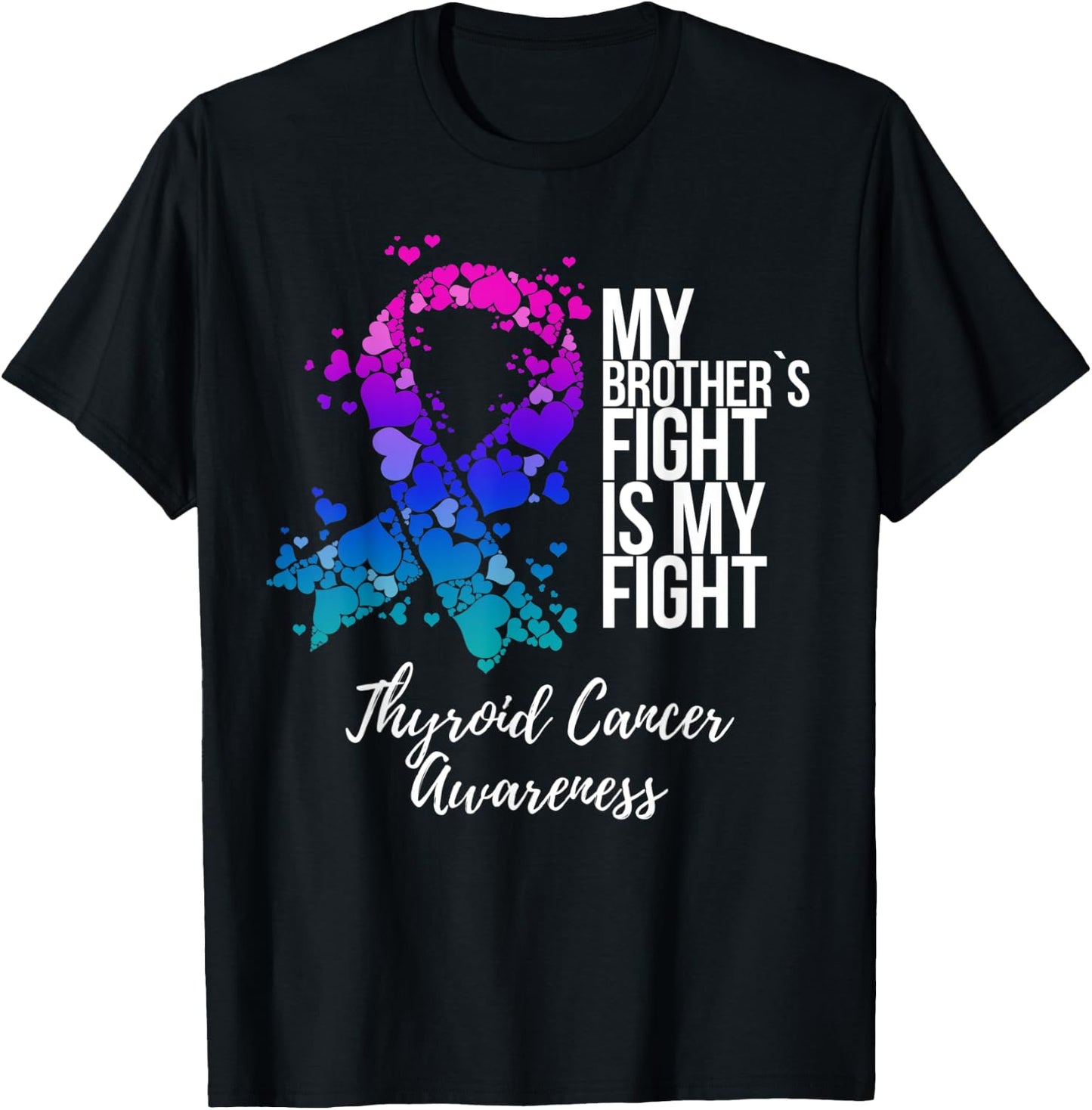 My Brother’s Fight Is My Fight Thyroid Cancer Awareness T-Shirt - T-Shirt | Black