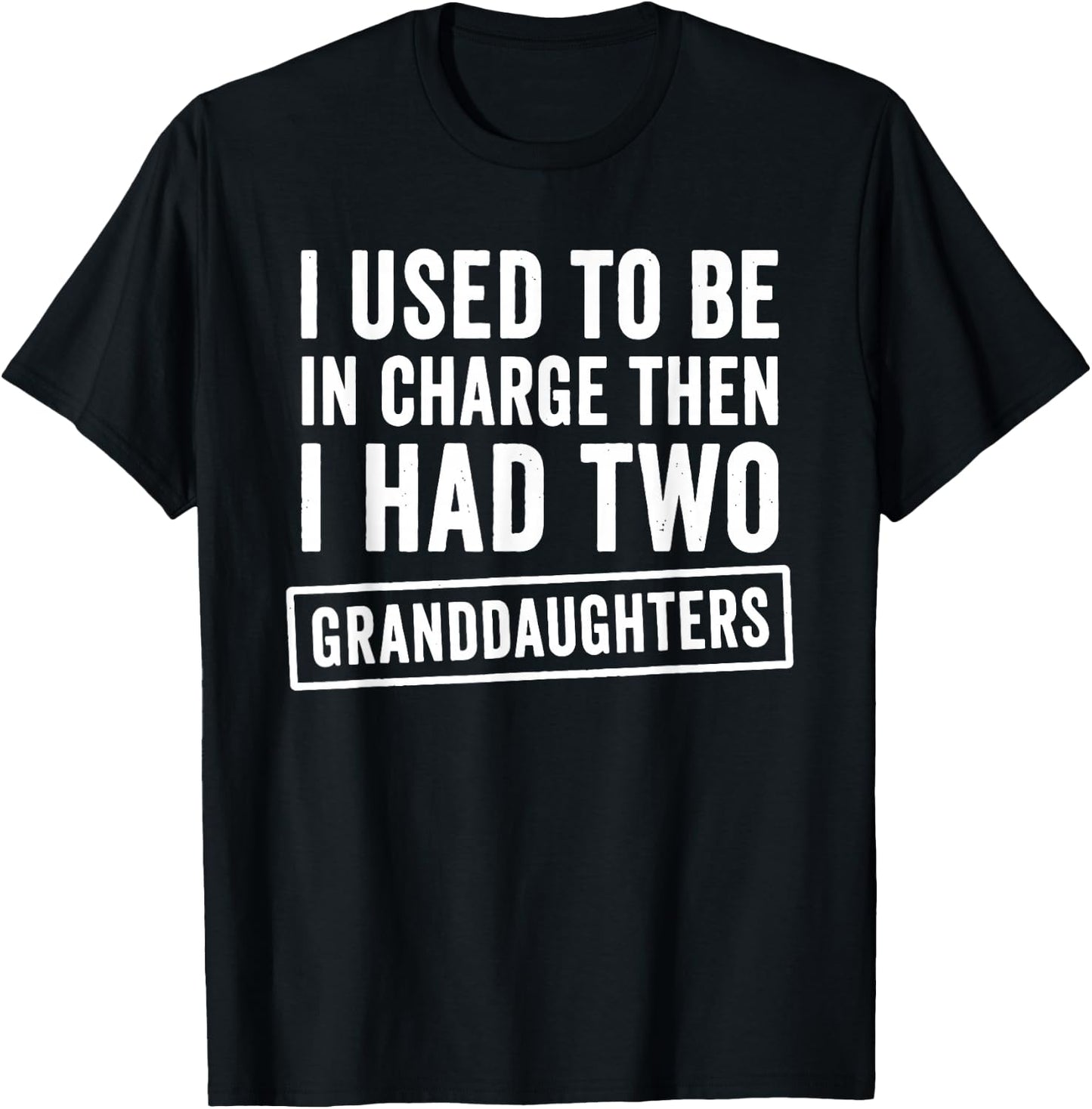 I Used to Be in Charge Then I Had 2 Granddaughters T-Shirt - T-Shirt | Black