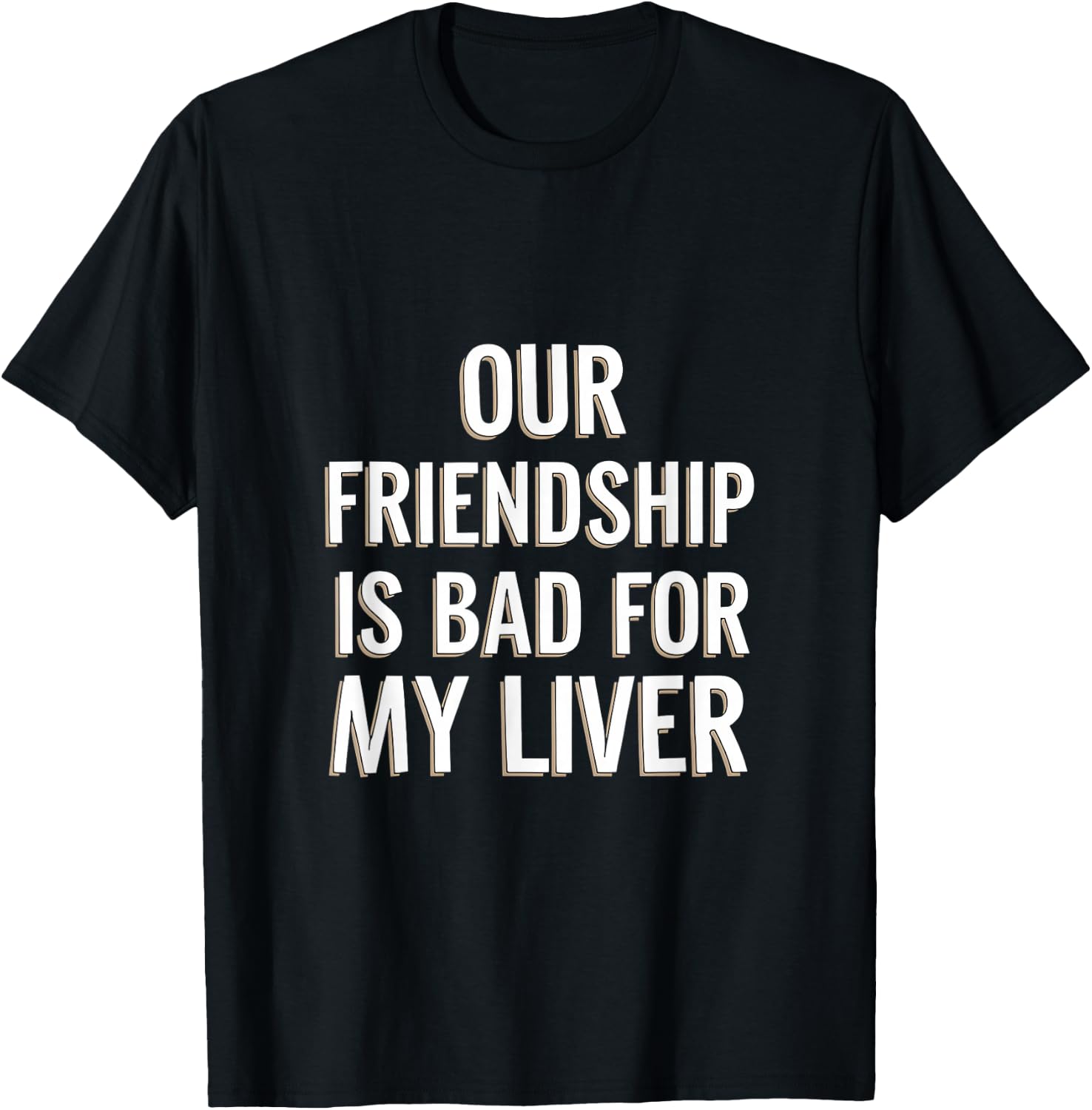 Our Friendship Is Bad For My Liver Drinking Influence T-Shirt - T-Shirt | Black