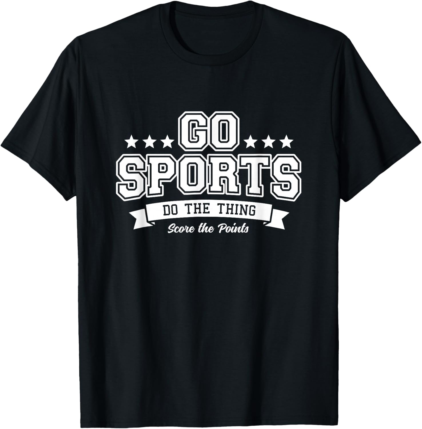 Go Sports Do The Thing Score Points Bold White Text T-Shirt - T-Shirt | Black