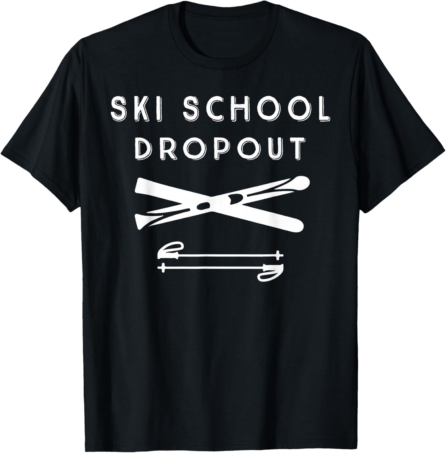 Ski School Dropout for Outdoor Winter Enthusiast T-Shirt - T-Shirt | Black