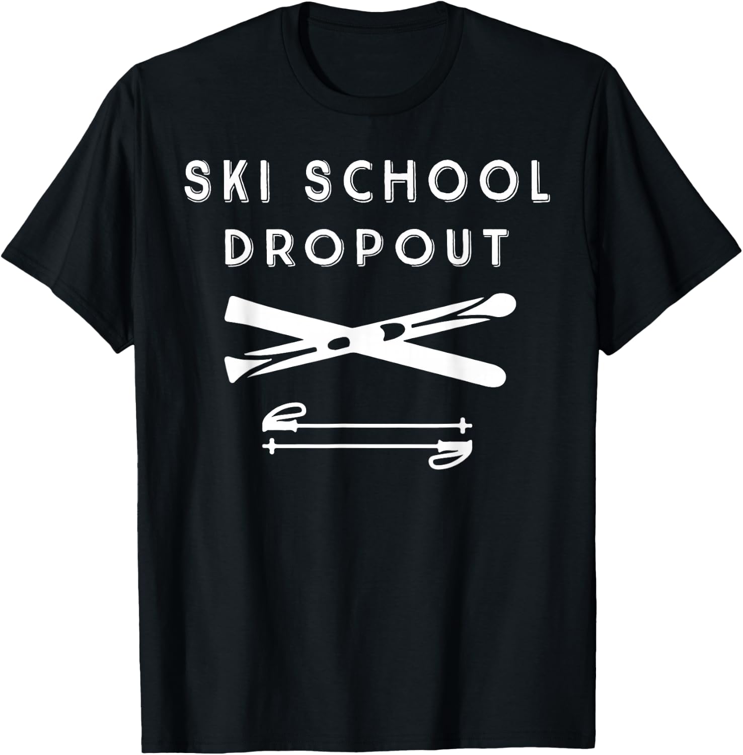 Ski School Dropout for Outdoor Winter Enthusiast T-Shirt - T-Shirt | Black