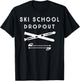 Ski School Dropout for Outdoor Winter Enthusiast T-Shirt - T-Shirt | Black