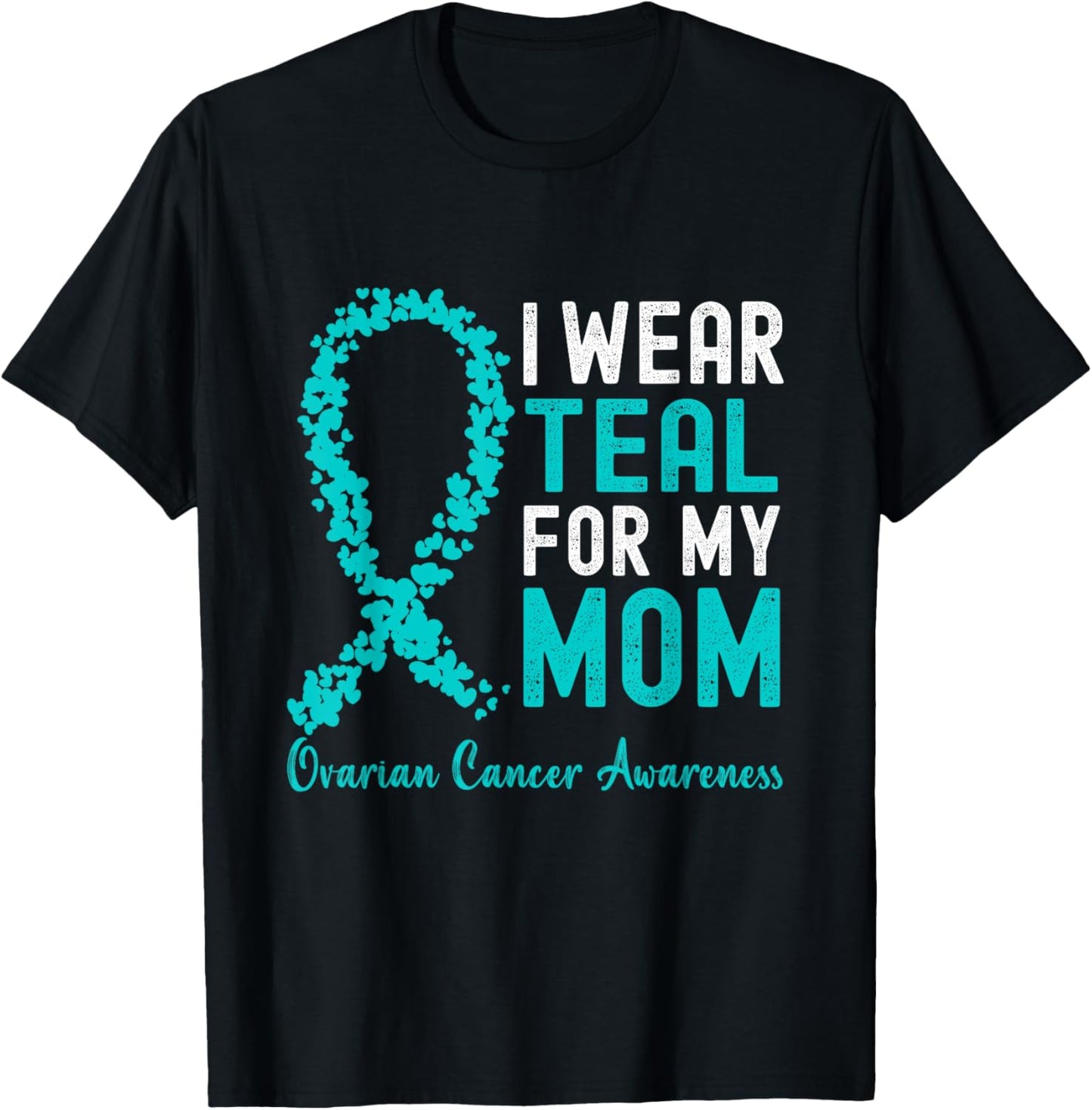 I Wear Teal For My Mom Ovarian Cancer Awareness Support T-Shirt - T-Shirt | Black