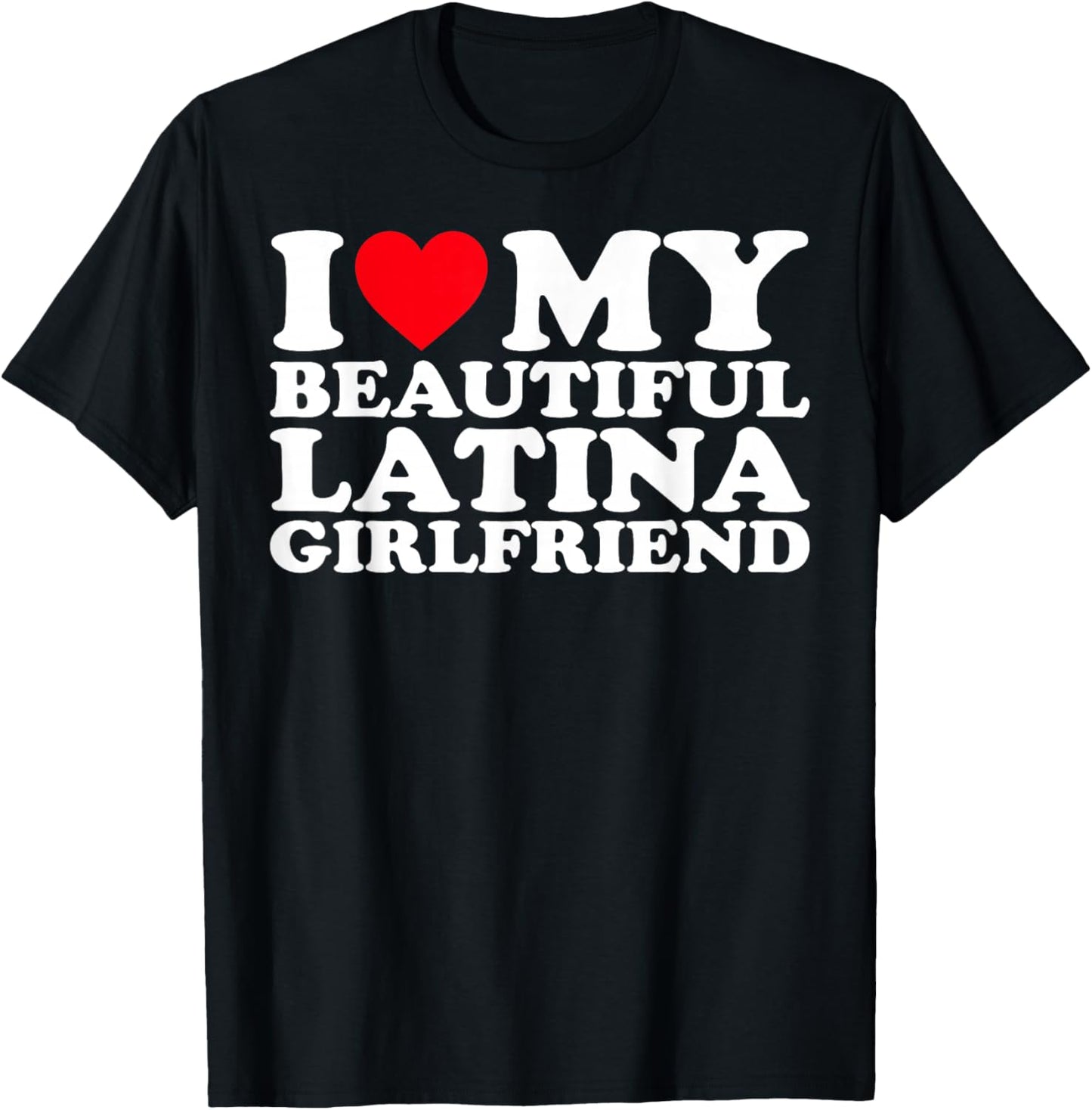 I Love My Beautiful Latina Girlfriend GF T-Shirt - T-Shirt | Black