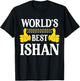 World's Best Ishan Personal Name First Name Funny Ishan T-Shirt - T-Shirt | Black