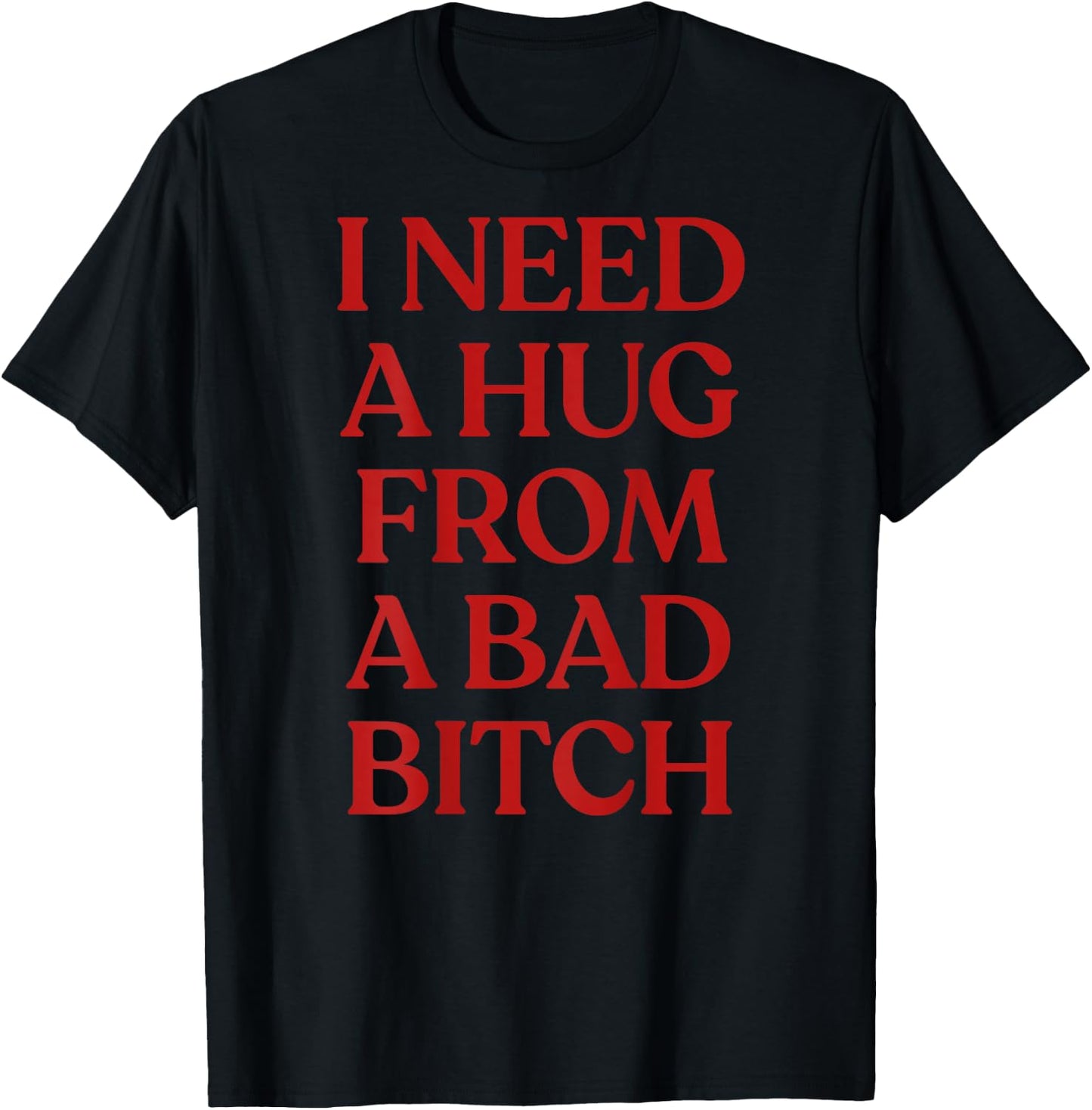 I Need A Hug from A Bad Bitch Shirt Y2K Aesthetic Back T-Shirt - T-Shirt | Black