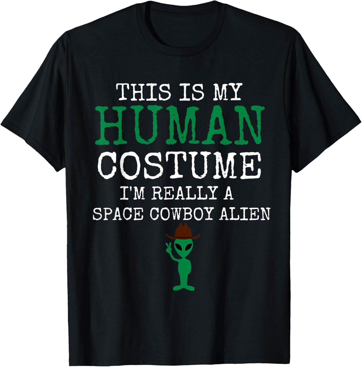 This Is My Human Costume I'm Really a Space Cowboy Alien T-Shirt - T-Shirt | Black