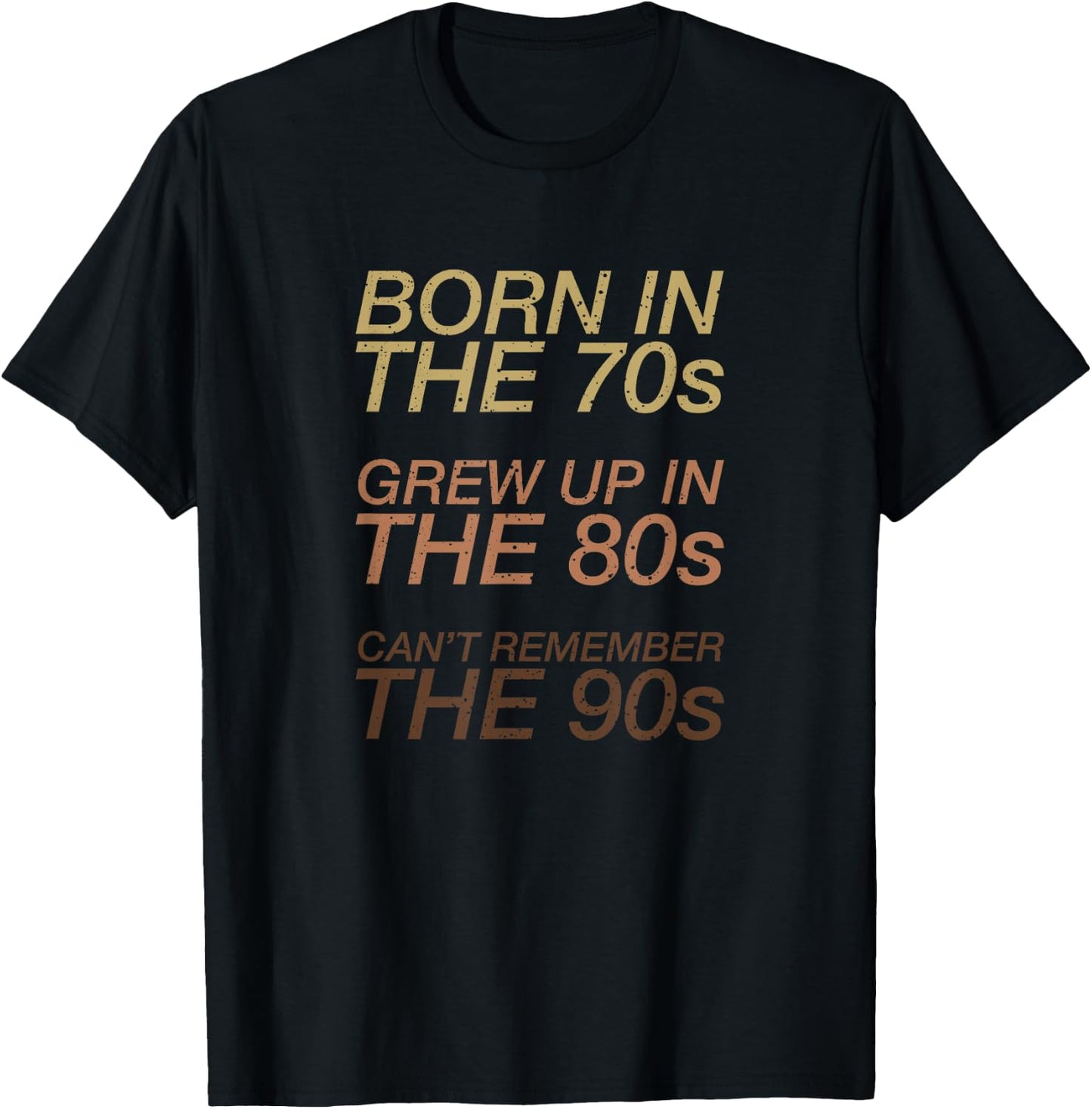 Born in the 70s grew up in the 80s can't remember the 90s T-Shirt - T-Shirt | Black