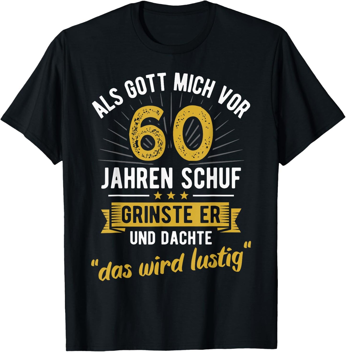 60th Birthday with German Text "Als Gott mich vor 60 Jahre schuf" [, black T-Shirt - T-Shirt | Black