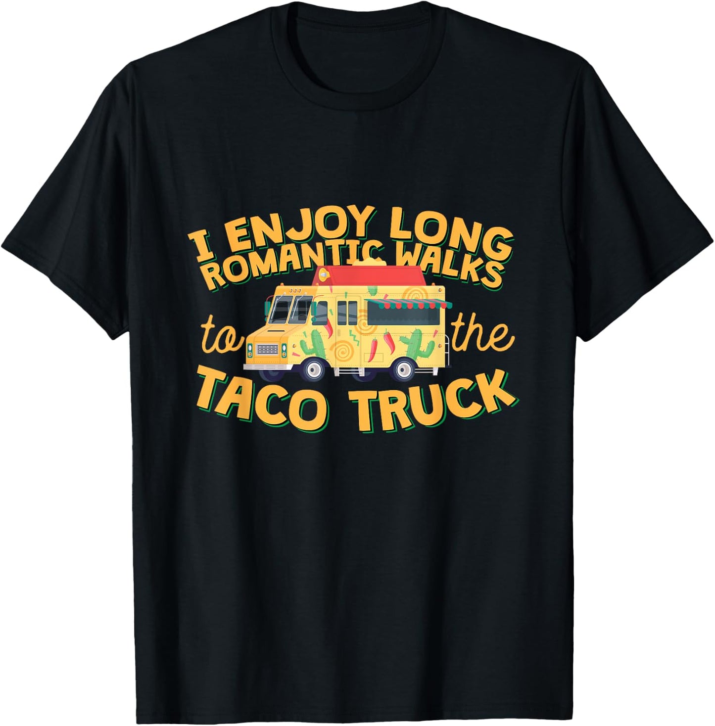 I Enjoy Long Romantic Walks...To The Taco Truck! T-Shirt - T-Shirt | Black